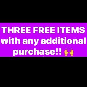 Three Free Items with ANY additional purchase!!!